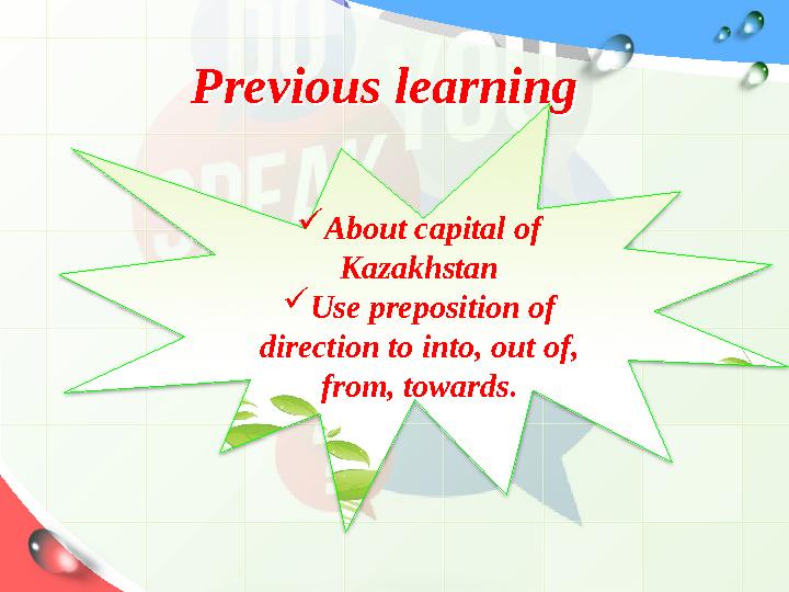 Previous learningPrevious learning  About capital of Kazakhstan  Use preposition of direction to into, out of, from, toward