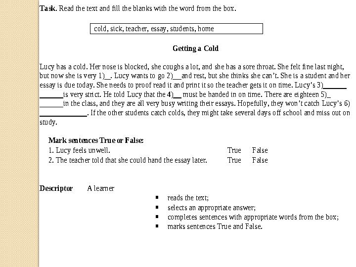 Task. Read the text and fill the blanks with the word from the box. Getting a Cold Lucy has a cold. Her nose is bl