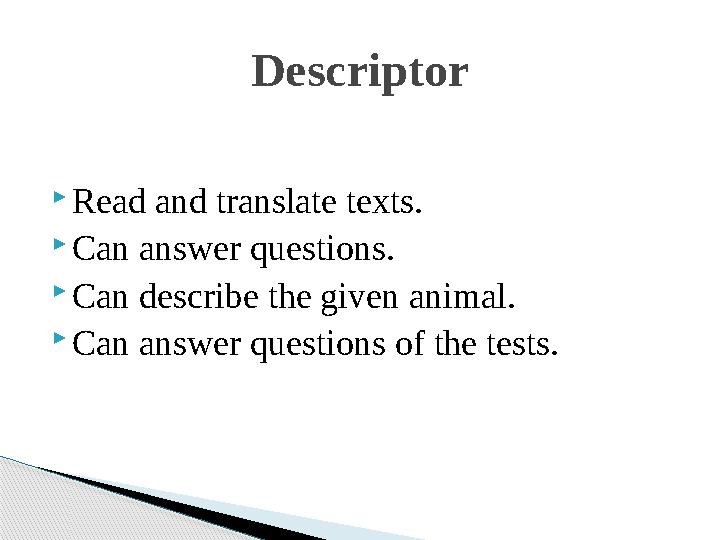 Read and translate texts.  Can answer questions.  Can describe the given animal.  Can answer questions of the tests. Descr