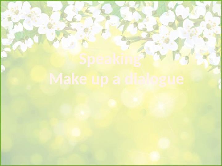 Speaking Make up a dialogue