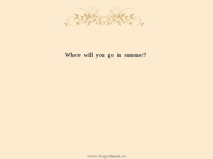 Where will you go in summer?
