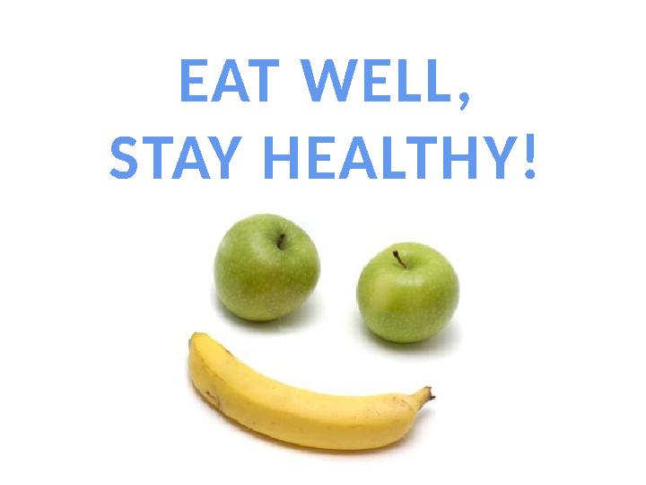 EAT WELL , STAY HEALTHY!