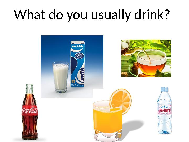 What do you usually drink?