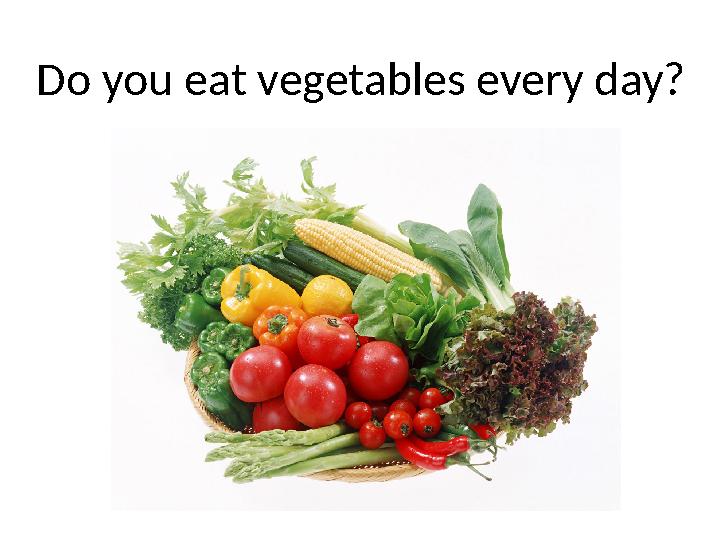 Do you eat vegetables every day?