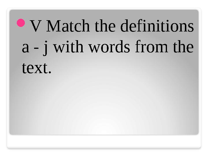  V Match the definitions a - j with words from the text.