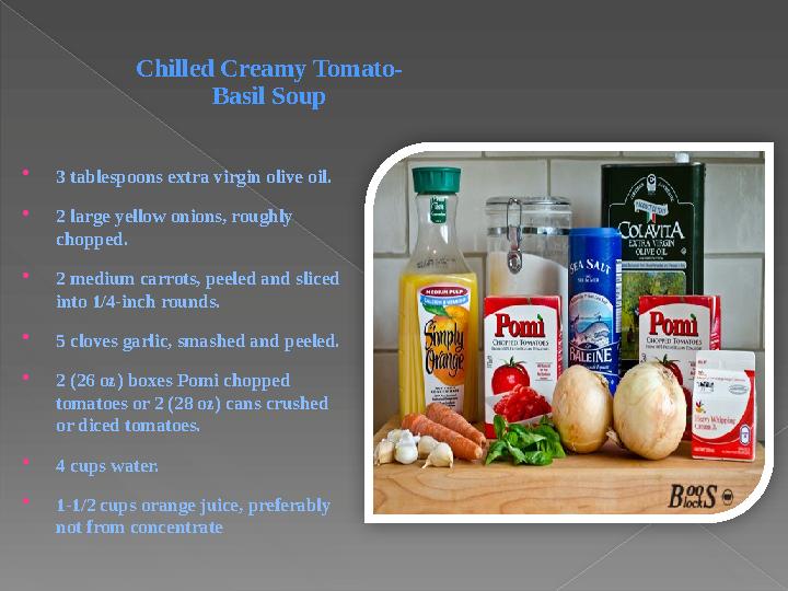 Chilled Creamy Tomato- Basil Soup  3 tablespoons extra virgin olive oil.  2 large yellow onions, roughly chopped.  2 medium