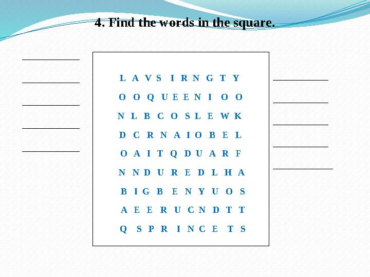 4. Find the words in the square. ______________ ______________ ______________ ______________ ______________ L A V S I