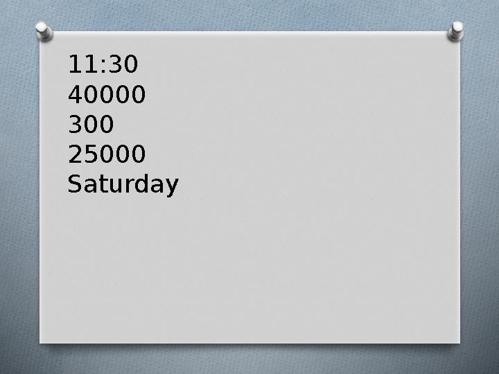 11:30 40000 300 25000 Saturday