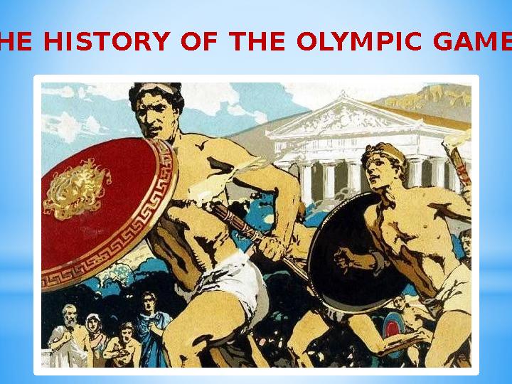 “ THE HISTORY OF THE OLYMPIC GAMES”