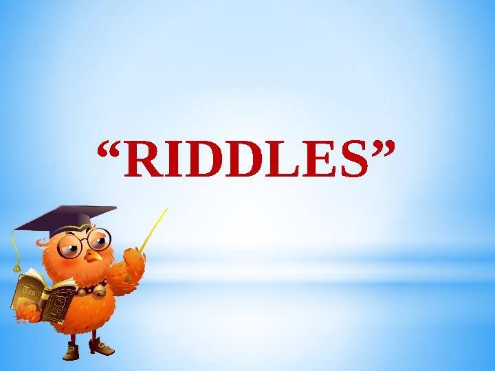 “ RIDDLES”