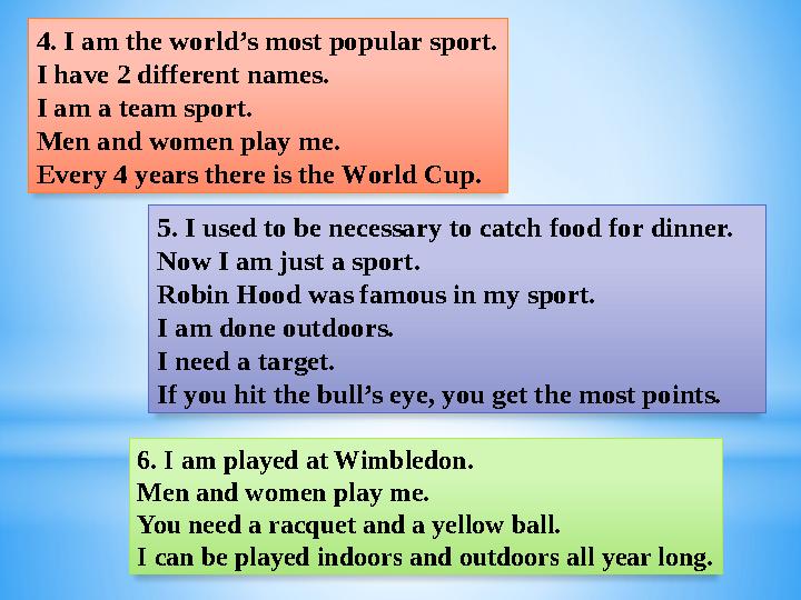 4. I am the world’s most popular sport. I have 2 different names. I am a team sport. Men and women play me. Every 4 years there