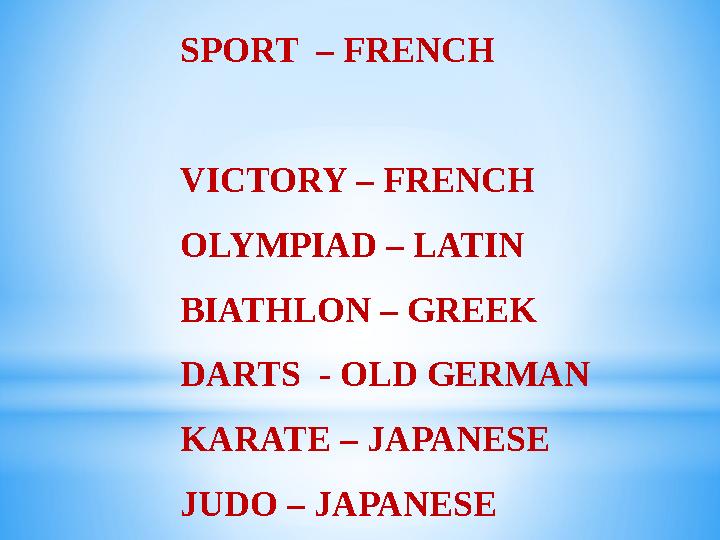 SPORT – FRENCH VICTORY – FRENCH OLYMPIAD – LATIN BIATHLON – GREEK DARTS - OLD GERMAN KARATE – JA