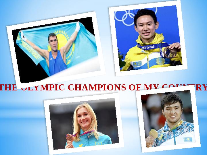 “ THE OLYMPIC CHAMPIONS OF MY COUNTRY”