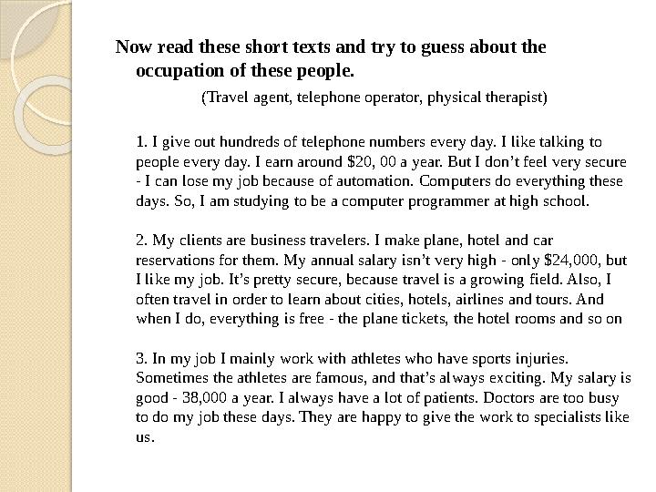 Now read these short texts and try to guess about the occupation of these people. (Travel agent, telephone operator, physical