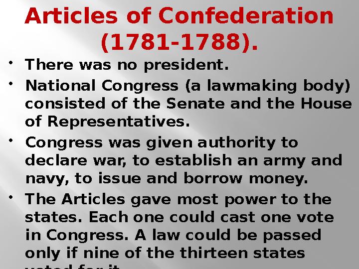 Articles of Confederation (1781-1788).  There was no president.  National Congress (a lawmaking body) consisted of the Senat