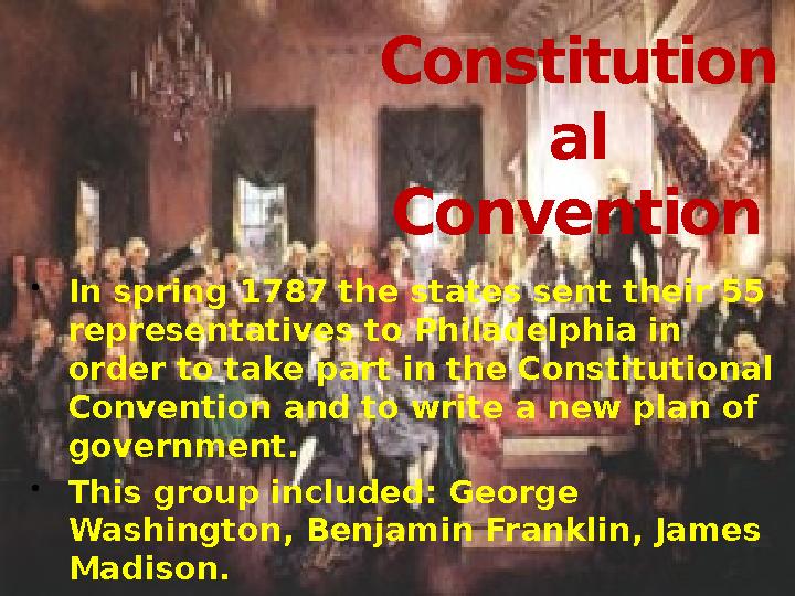 Constitution al Convention  In spring 1787 the states sent their 55 representatives to Philadelphia in order to take part in