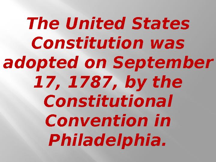 The United States Constitution was adopted on September 17, 1787, by the Constitutional Convention in Philadelphia .