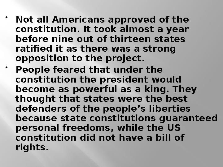  Not all Americans approved of the constitution. It took almost a year before nine out of thirteen states ratified it as the