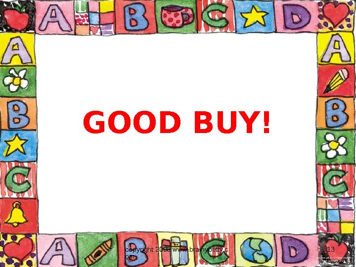 copyright 2006 www.brainybetty.c om 13GOOD BUY!