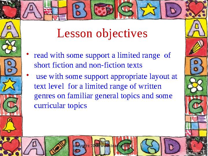 copyright 2006 www.brainybetty.c om 4Lesson objectives • read with some support a limited range of short fiction and non-ficti
