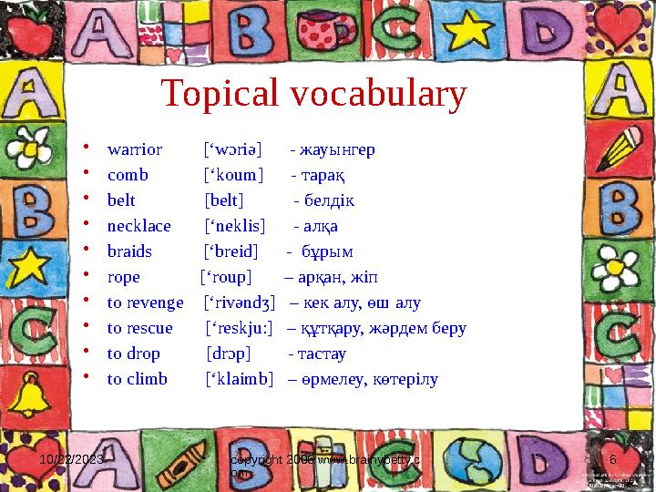 10/22/2023 copyright 2006 www.brainybetty.c om 6Topical vocabulary • warrior [‘wɔri ә ] - жауынгер • comb