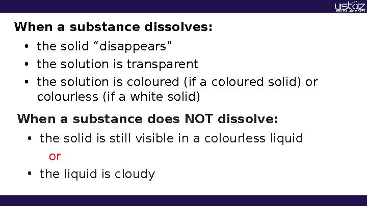 When a substance dissolves: • the solid “disappears” • the solution is transparent • the solution is coloured (if a coloured so