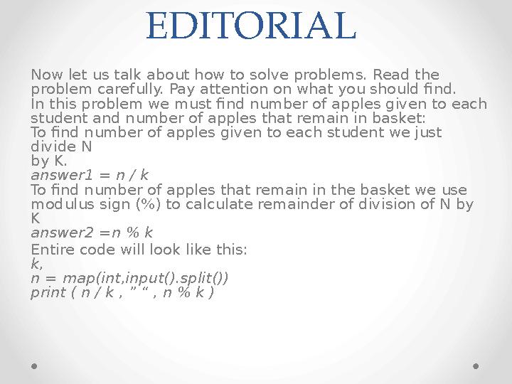 EDITORIAL Now let us talk about how to solve problems. Read the problem carefully. Pay attention on what you should find. In