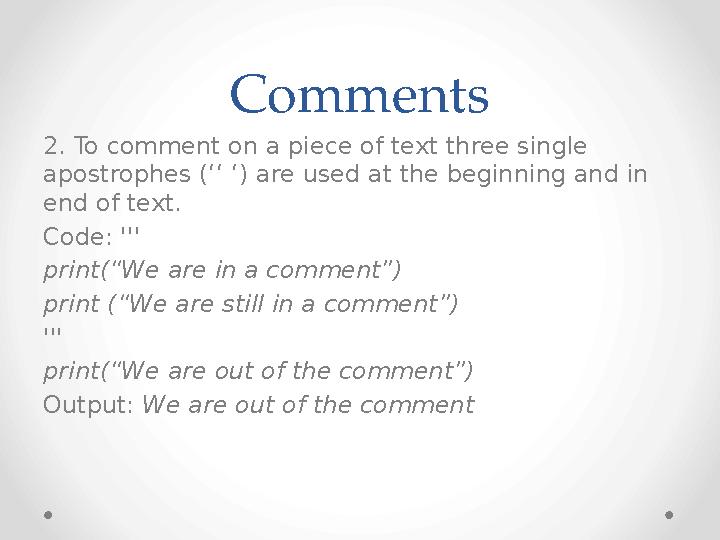 Comments 2. To comment on a piece of text three single apostrophes (‘‘ ‘) are used at the beginning and in end of text. Code: