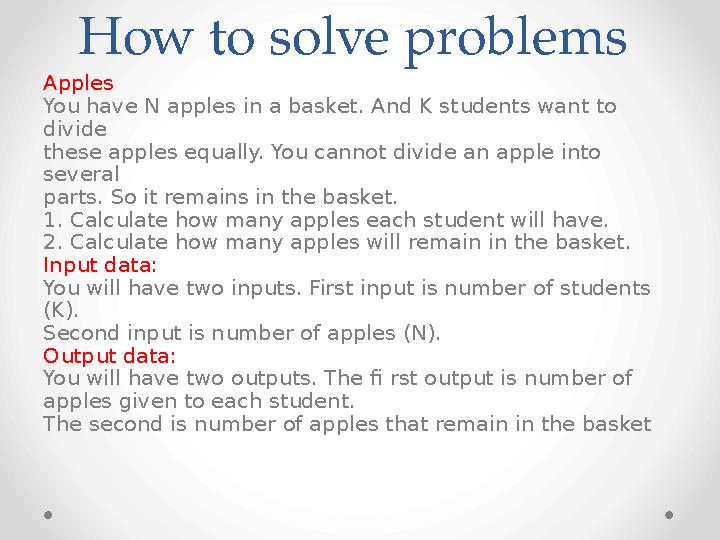 How to solve problems Apples You have N apples in a basket. And K students want to divide these apples equally. You cannot div