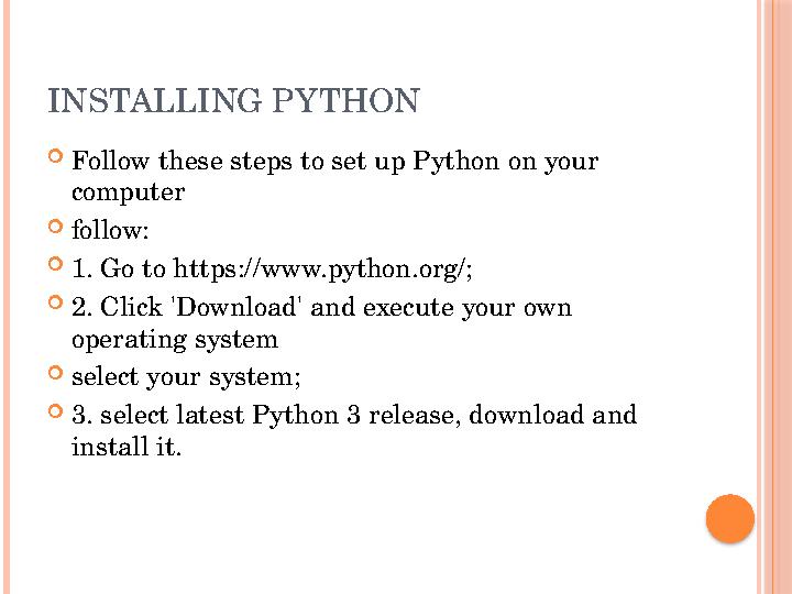 INSTALLING PYTHON  Follow these steps to set up Python on your computer  follow:  1. Go to https://www.python.org/;  2. Cli