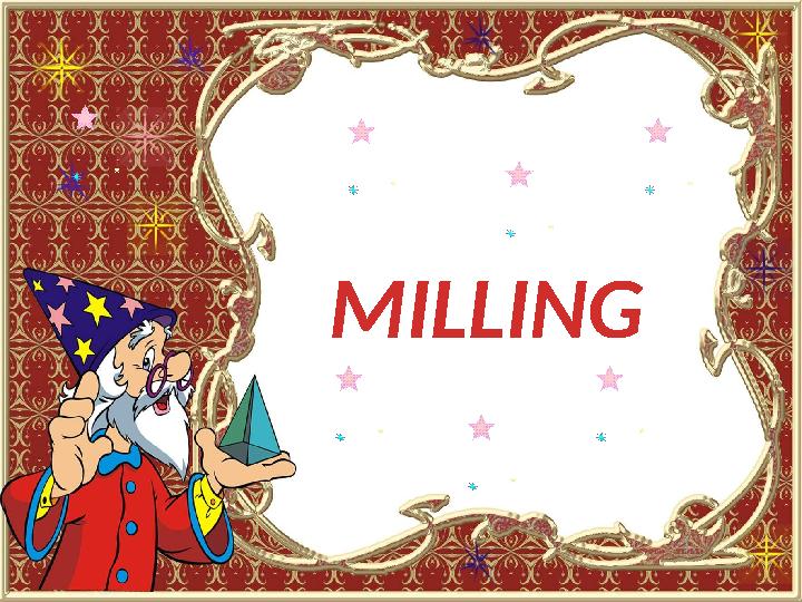 MILLING