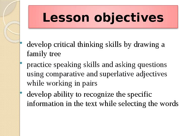 Lesson objectives  develop critical thinking skills by drawing a family tree  practice speaking skills and asking questions