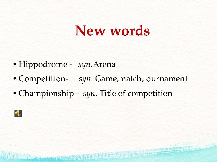 New words • Hippodrome - syn. Arena • Competition- syn. Game,match,tournament • Championship - syn . Title of competi