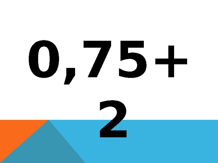 0,75+ 2