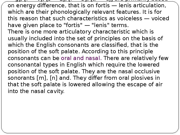 Thus it may be said that the oppositions [p — b], [t — d], [k — g], [f — v], [s — z], [f — 3], [tf — dj] are primarily based o