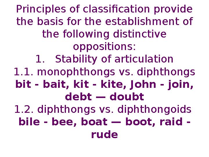 Principles of classification provide the basis for the establishment of the following distinctive oppositions: 1. Stability