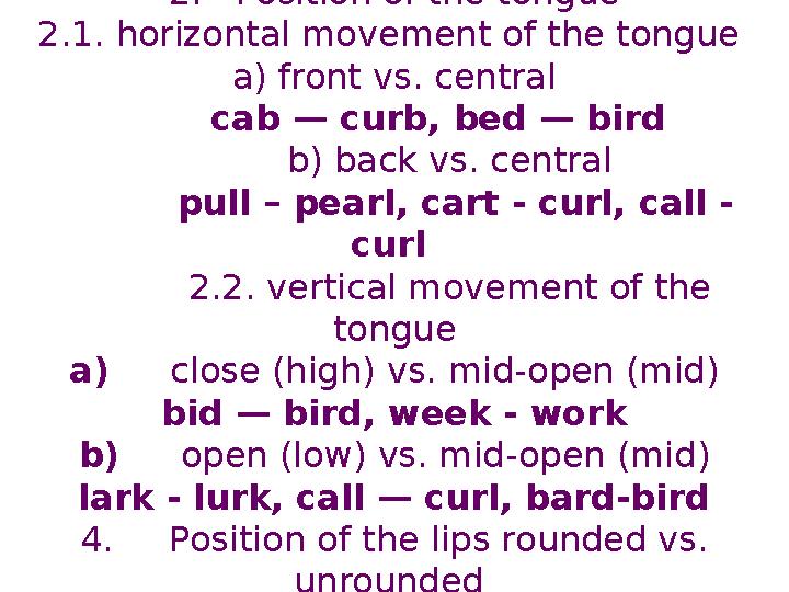 2. Position of the tongue 2.1. horizontal movement of the tongue a) front vs. central cab — curb, bed — bird