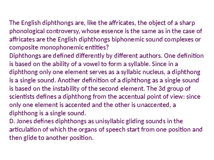 The English diphthongs are, like the affricates, the object of a sharp phonological controversy, whose essence is the same as i