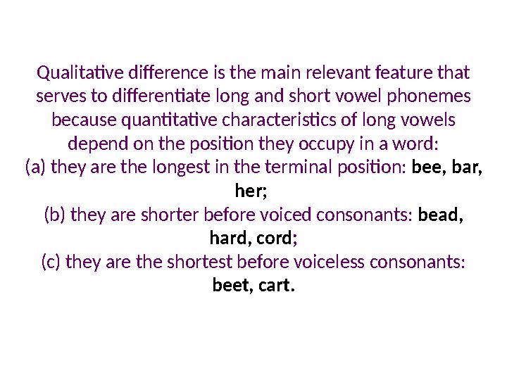 Qualitative difference is the main relevant feature that serves to differentiate long and short vowel phonemes because quantit