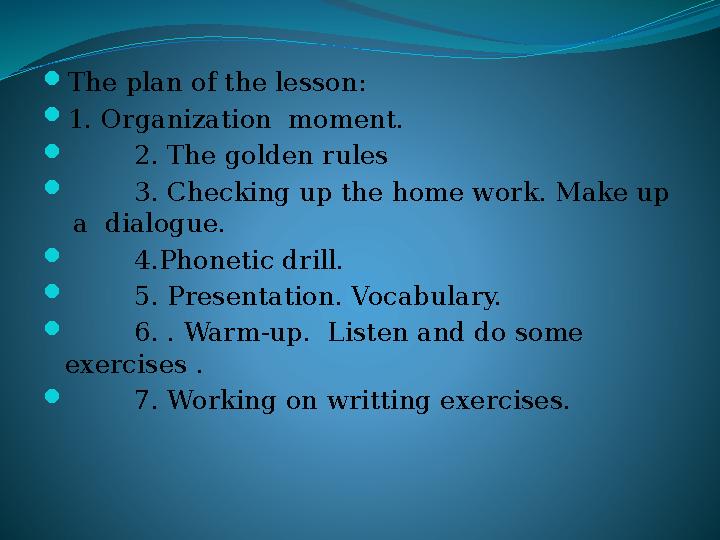  The plan of the lesson:  1. Organization moment.  2. The golden rules  3. Checking up the home work. Ma