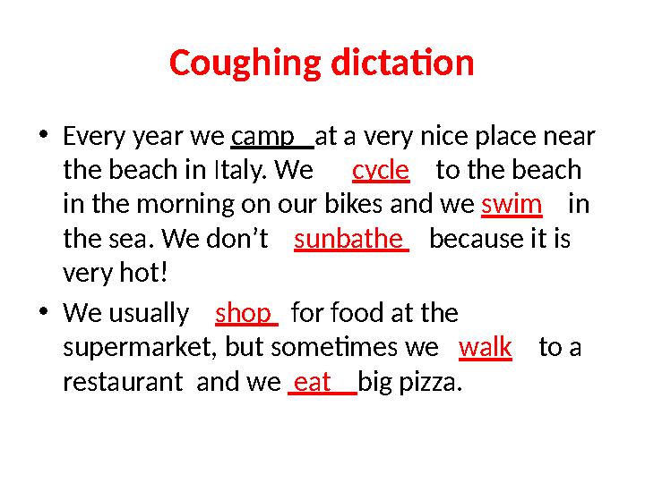 Coughing dictation • Every year we camp at a very nice place near the beach in Italy. We cycle to the beach in t