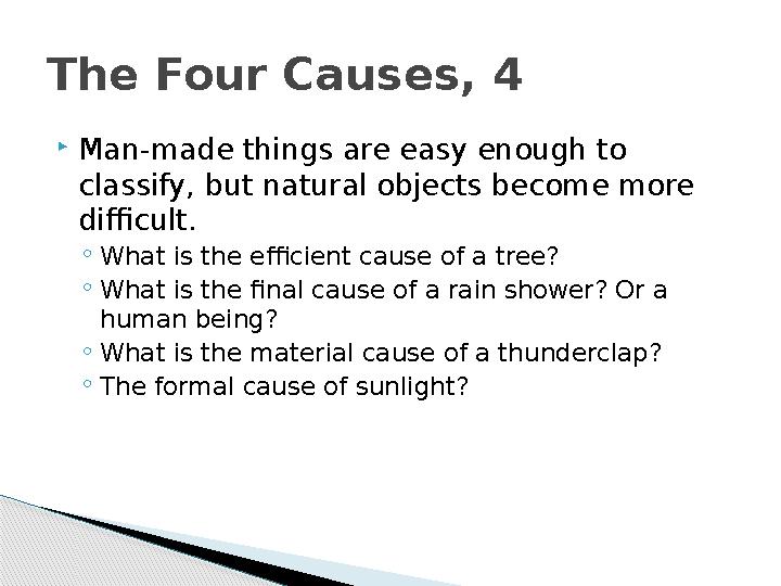  Man-made things are easy enough to classify, but natural objects become more difficult. ◦ What is the efficient cause of a t