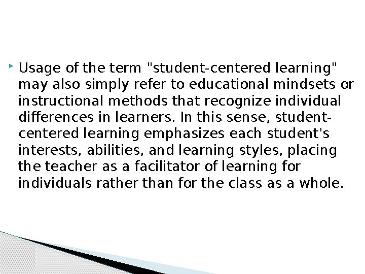  Usage of the term "student-centered learning" may also simply refer to educational mindsets or instructional methods that re