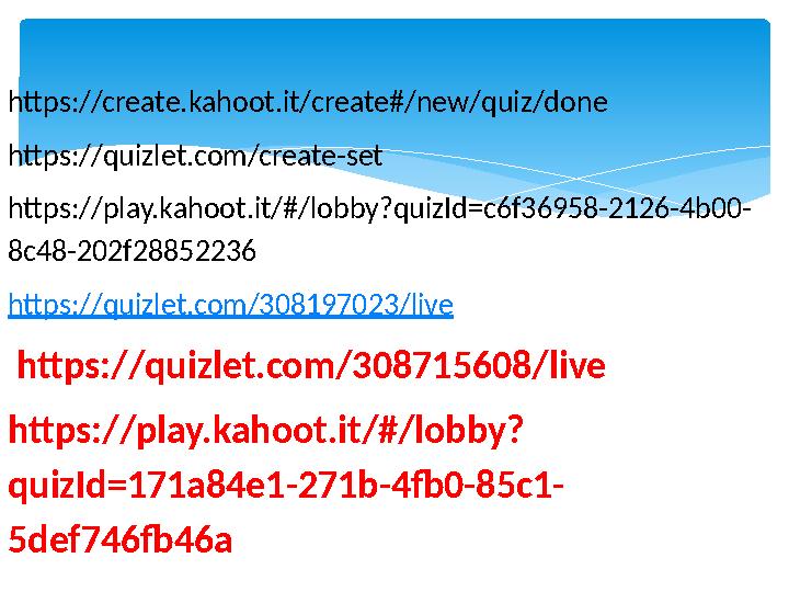 https://create.kahoot.it/create#/new/quiz/done https://quizlet.com/create-set https://play.kahoot.it/#/lobby?quizId=c6f36958-212