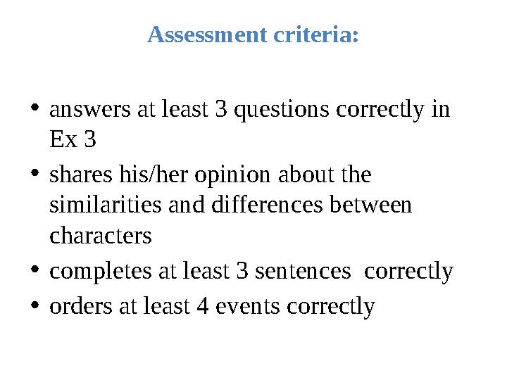 Assessment criteria: • answers at least 3 questions correctly in Ex 3 • shares his/her opinion about the similarities and diff
