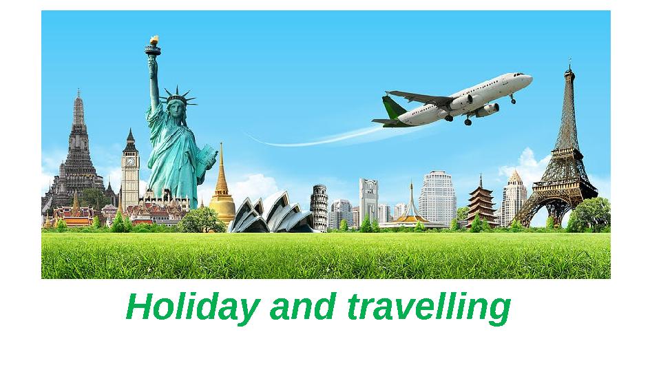 Holiday and travelling