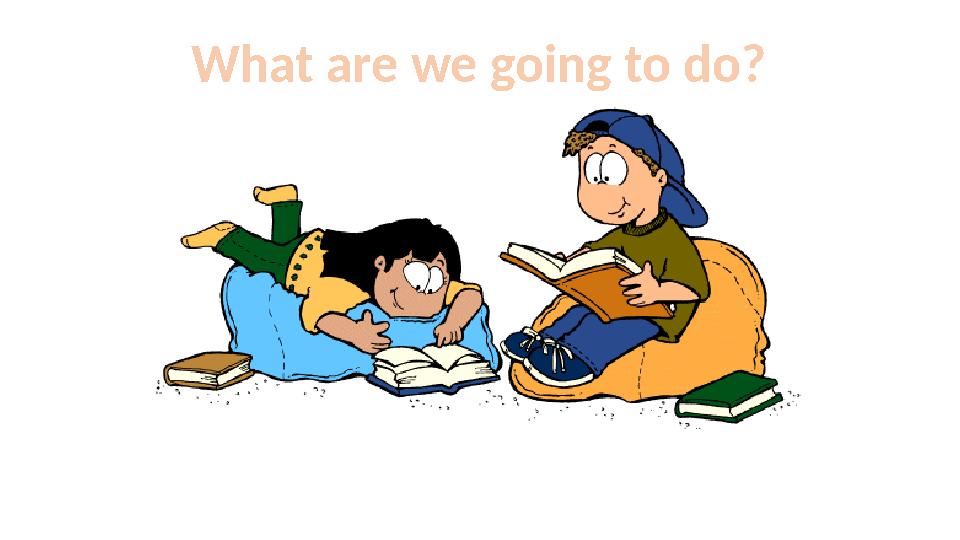 What are we going to do?