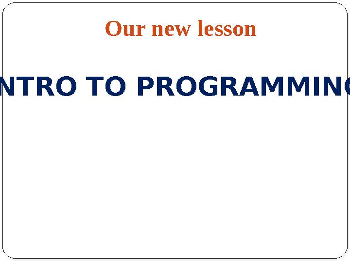 Our new lesson INTRO TO PROGRAMMING