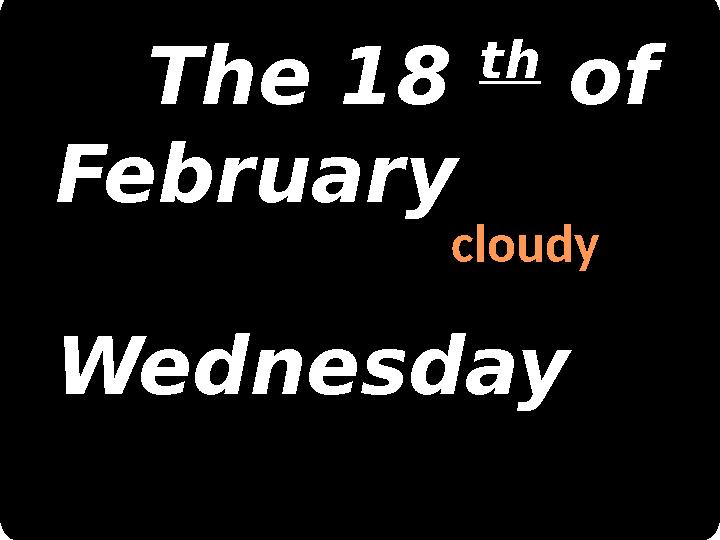 The 18 th of February Wednesday cloudy