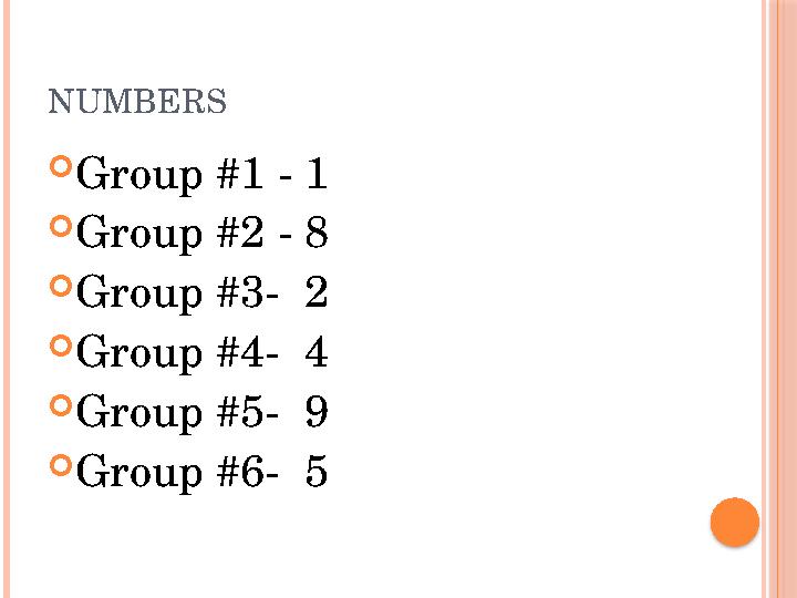NUMBERS  Group #1 - 1  Group #2 - 8  Group #3- 2  Group #4- 4  Group #5- 9  Group #6- 5
